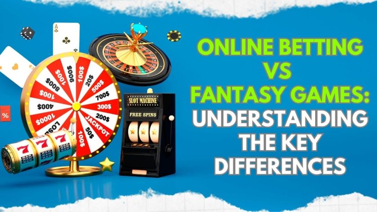 Online Betting vs Fantasy Games: Understanding the Key Differences" - A Comprehensive Guide by Suprabhat News