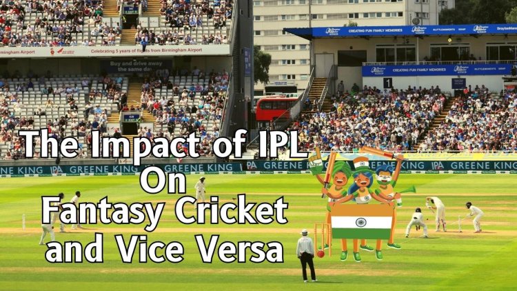 The Impact of IPL on Fantasy Cricket and Vice Versa || Suprabhat News